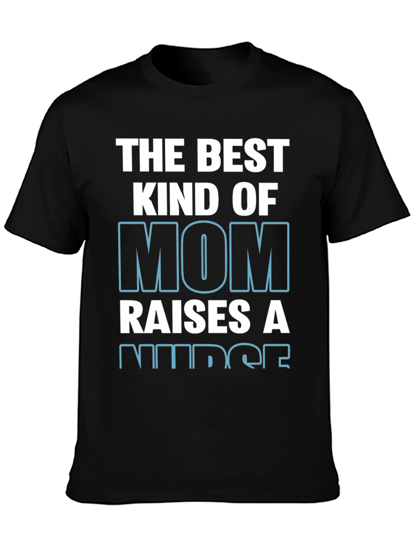The Best Kind of Mom Raises A Nurse T-Shirt