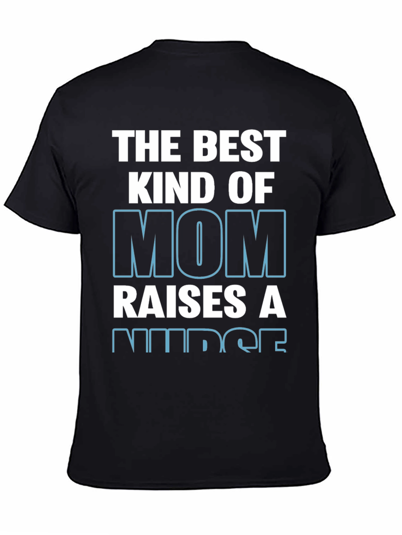 The Best Kind of Mom Raises A Nurse T-Shirt