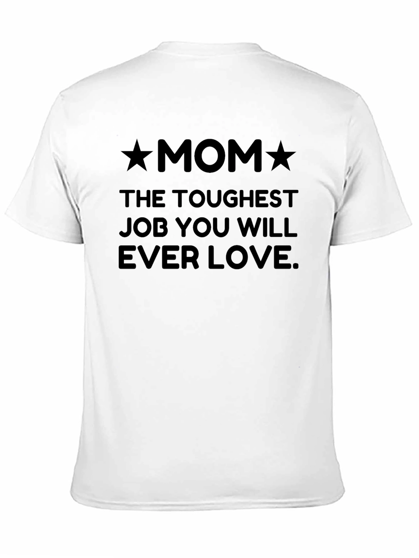 Toughest Job Ever Love Mom T-Shirt