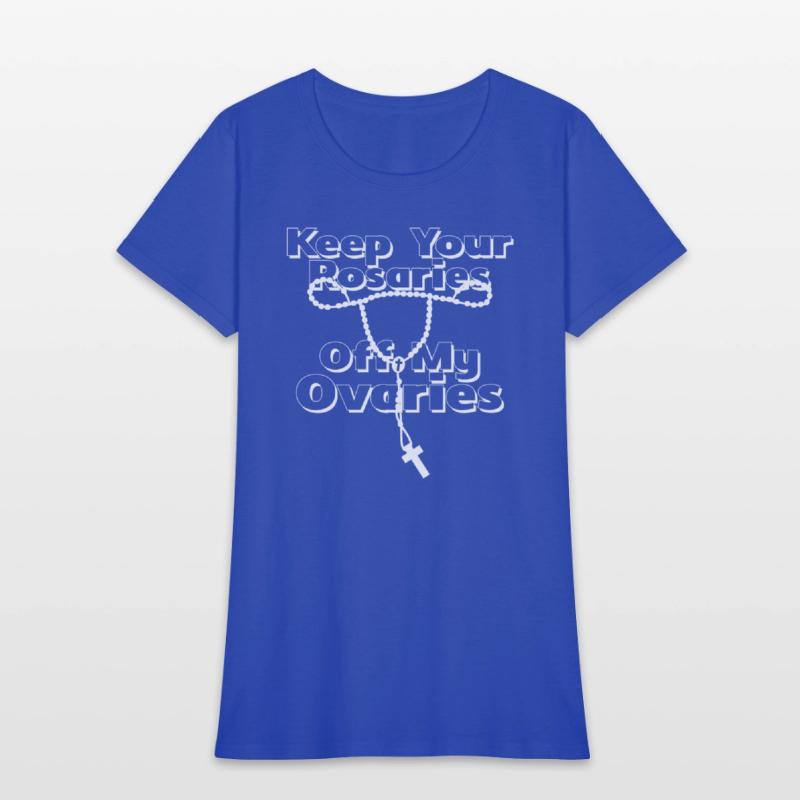 Keep Your Rosaries Off My Ovaries (white)