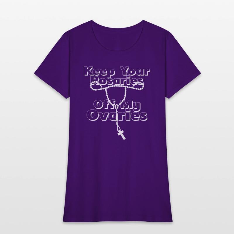 Keep Your Rosaries Off My Ovaries (white)