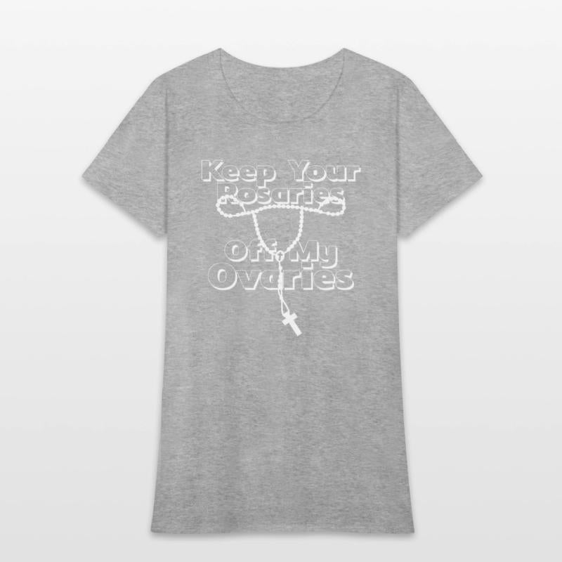 Keep Your Rosaries Off My Ovaries (white)
