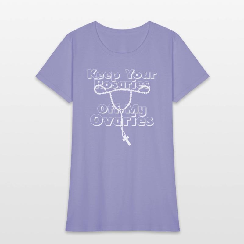 Keep Your Rosaries Off My Ovaries (white)