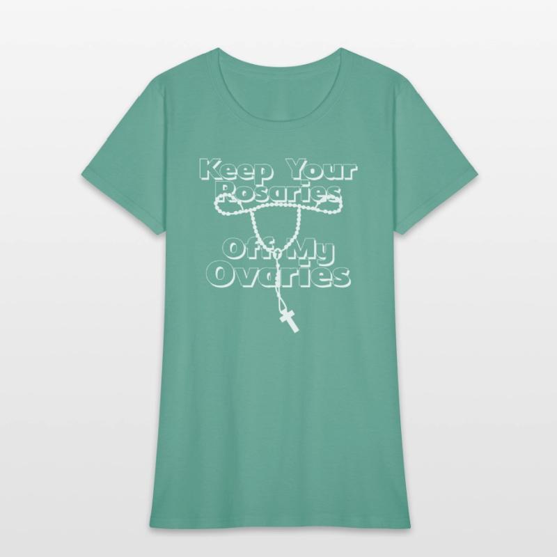 Keep Your Rosaries Off My Ovaries (white)