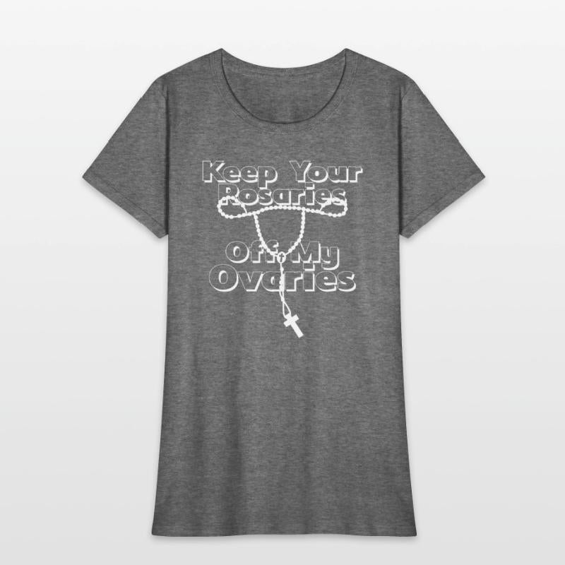 Keep Your Rosaries Off My Ovaries (white)