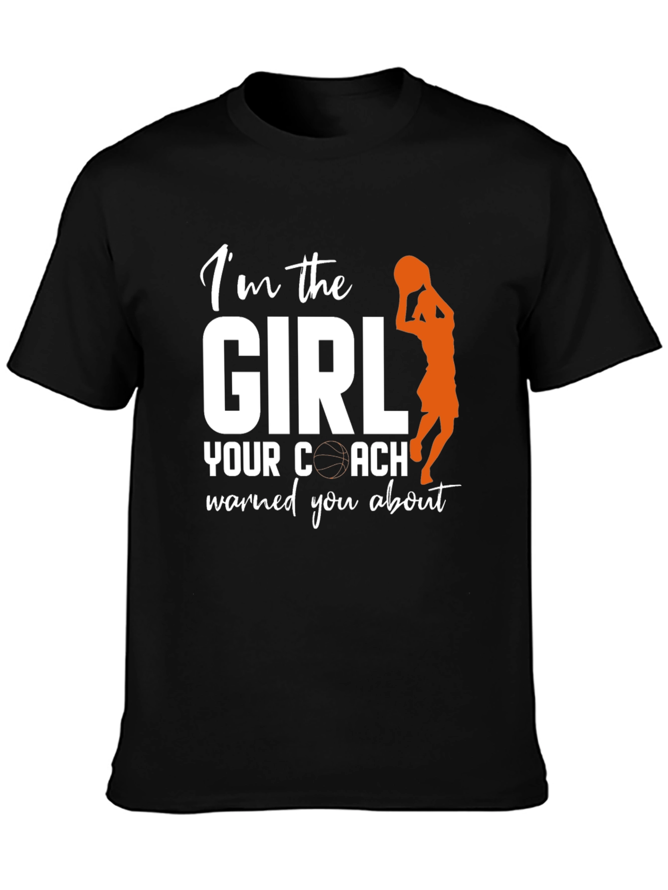 Im the Girl Your Coach Warned You About T-Shirt