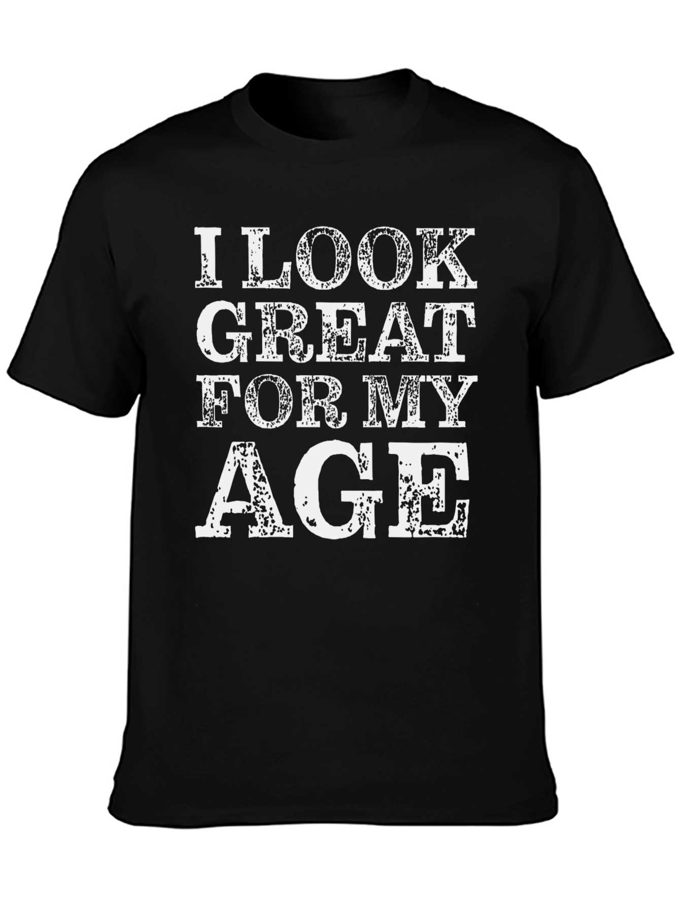 I Look Great For My Age Graphic Tee