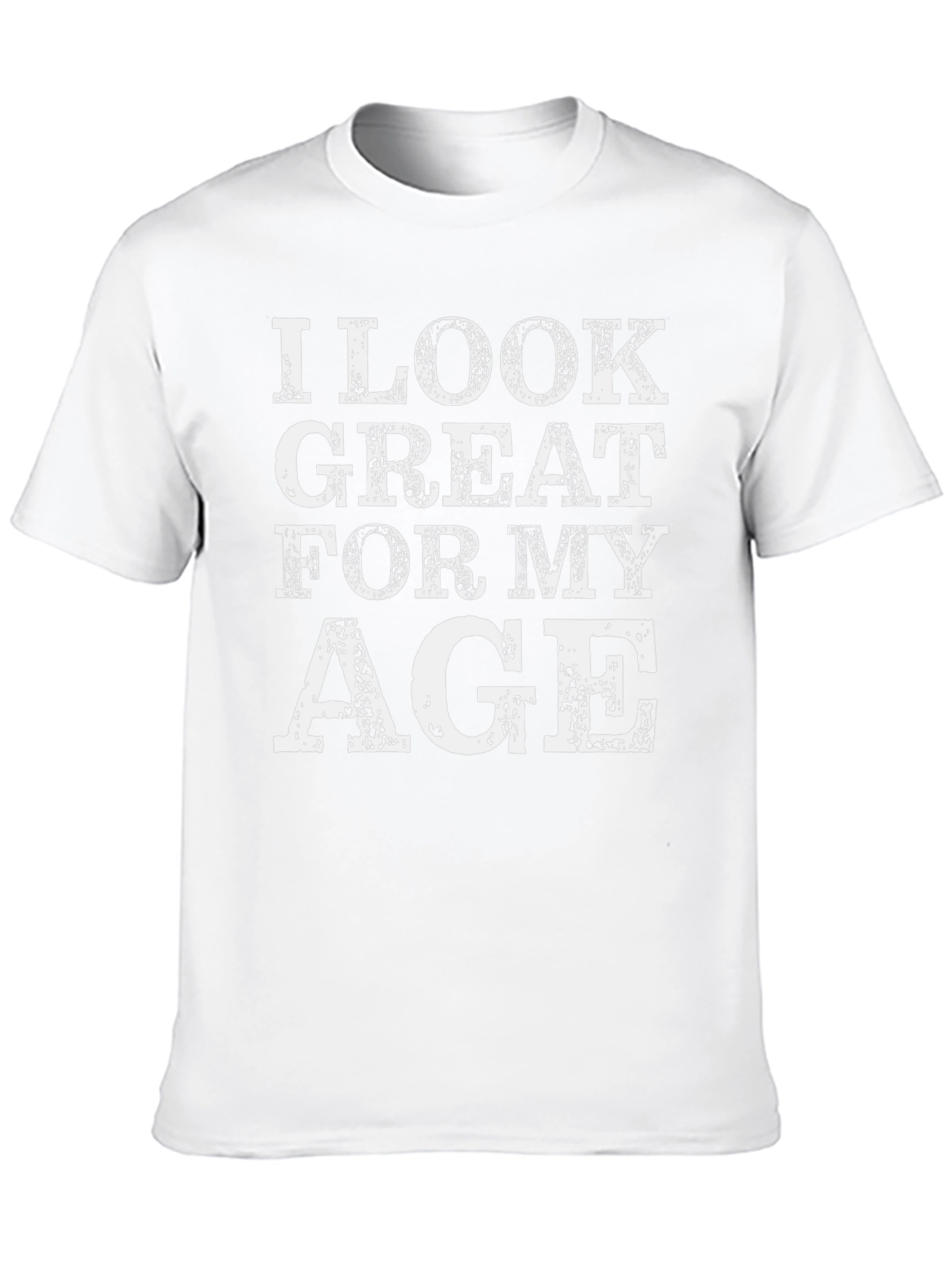 I Look Great For My Age Graphic Tee