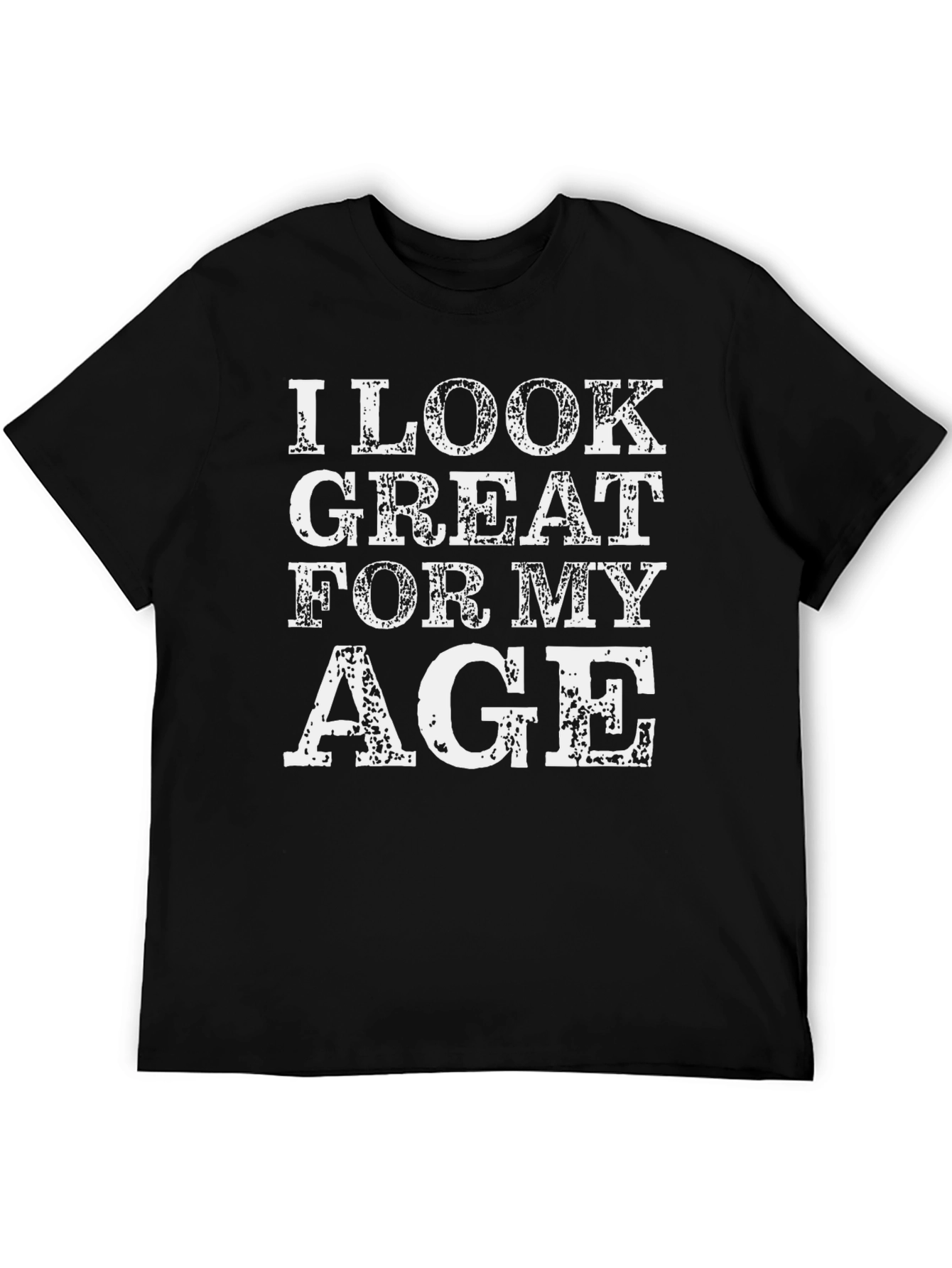 I Look Great For My Age Graphic Tee