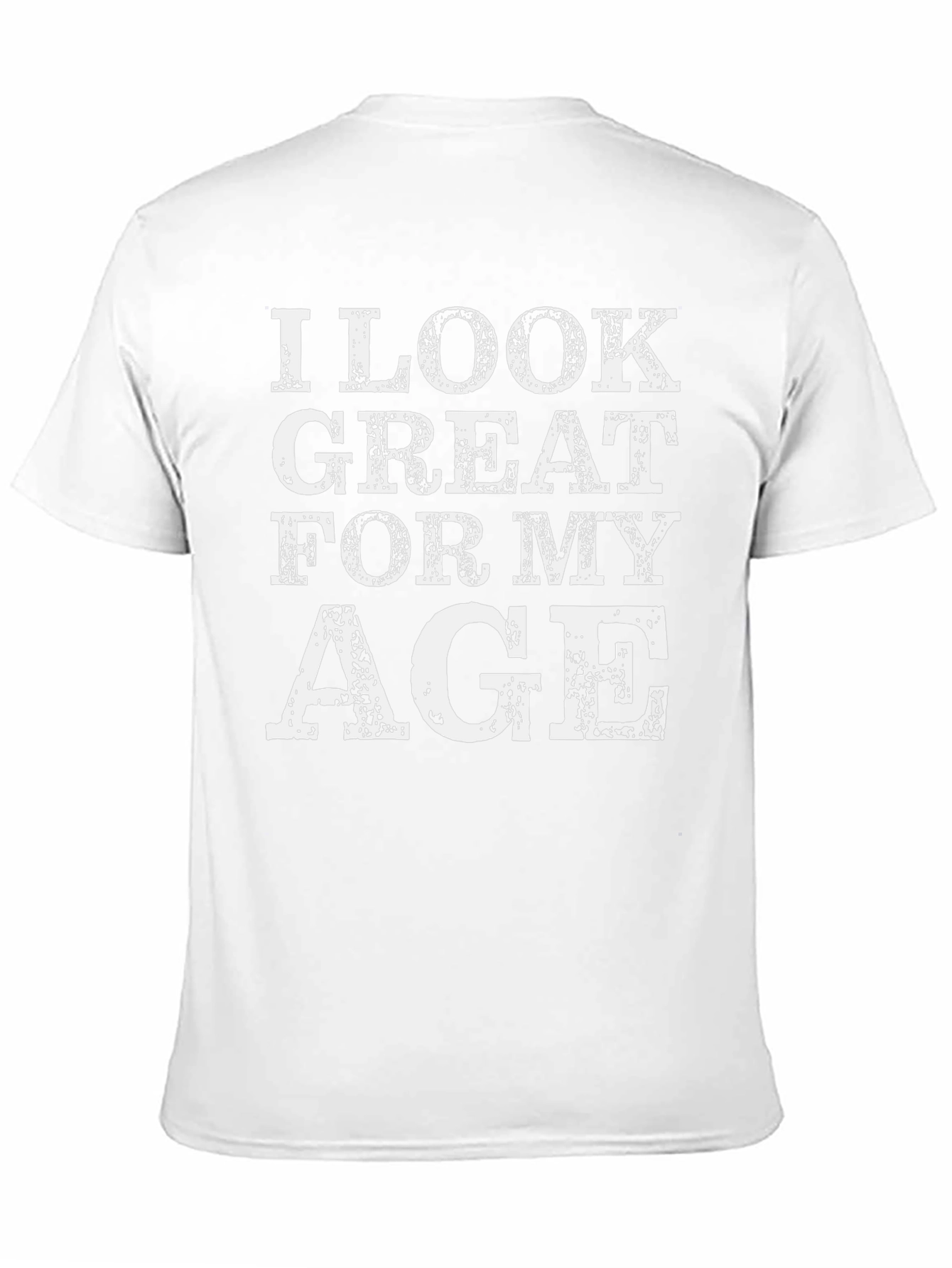 I Look Great For My Age Graphic Tee