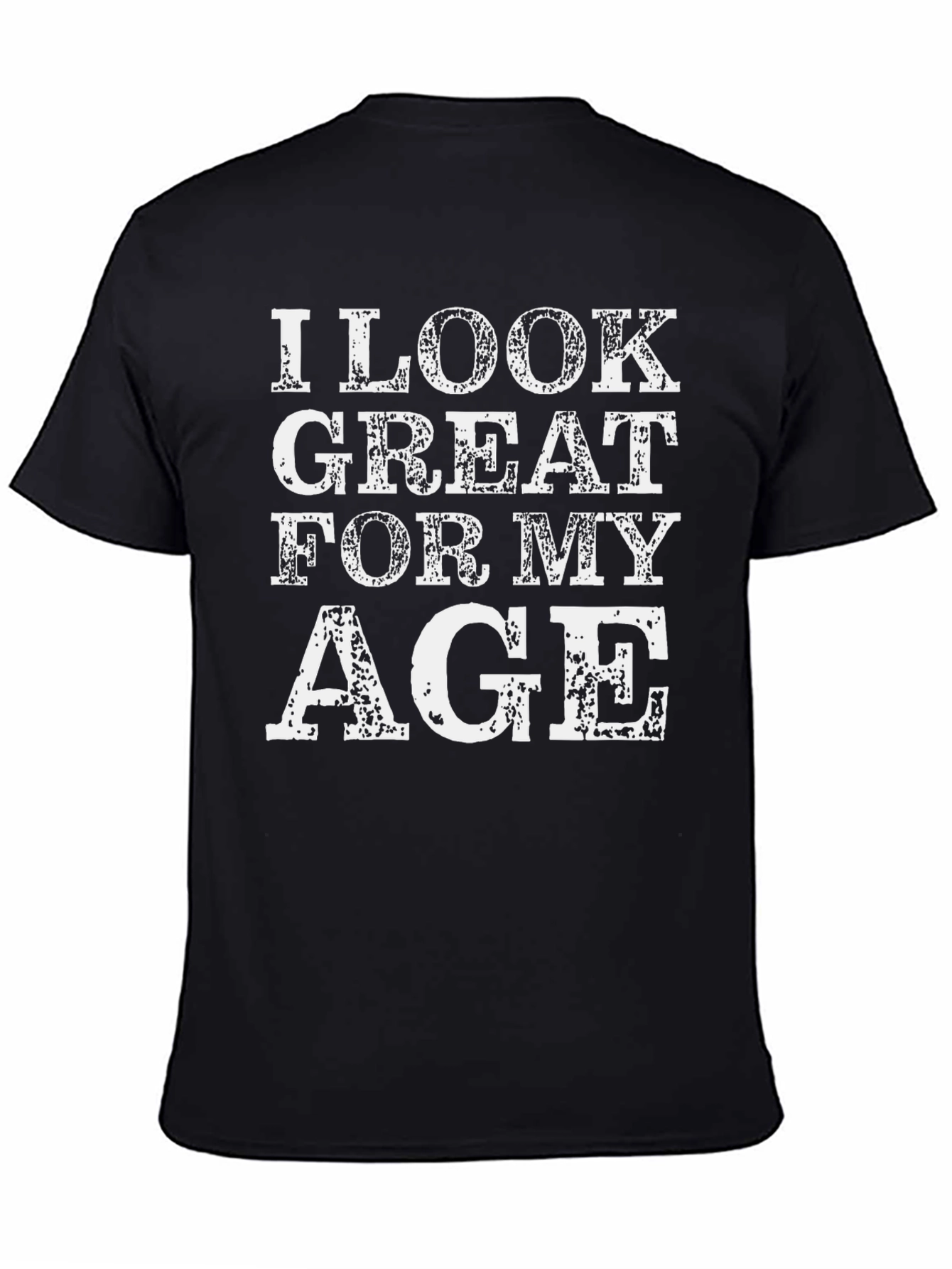 I Look Great For My Age Graphic Tee