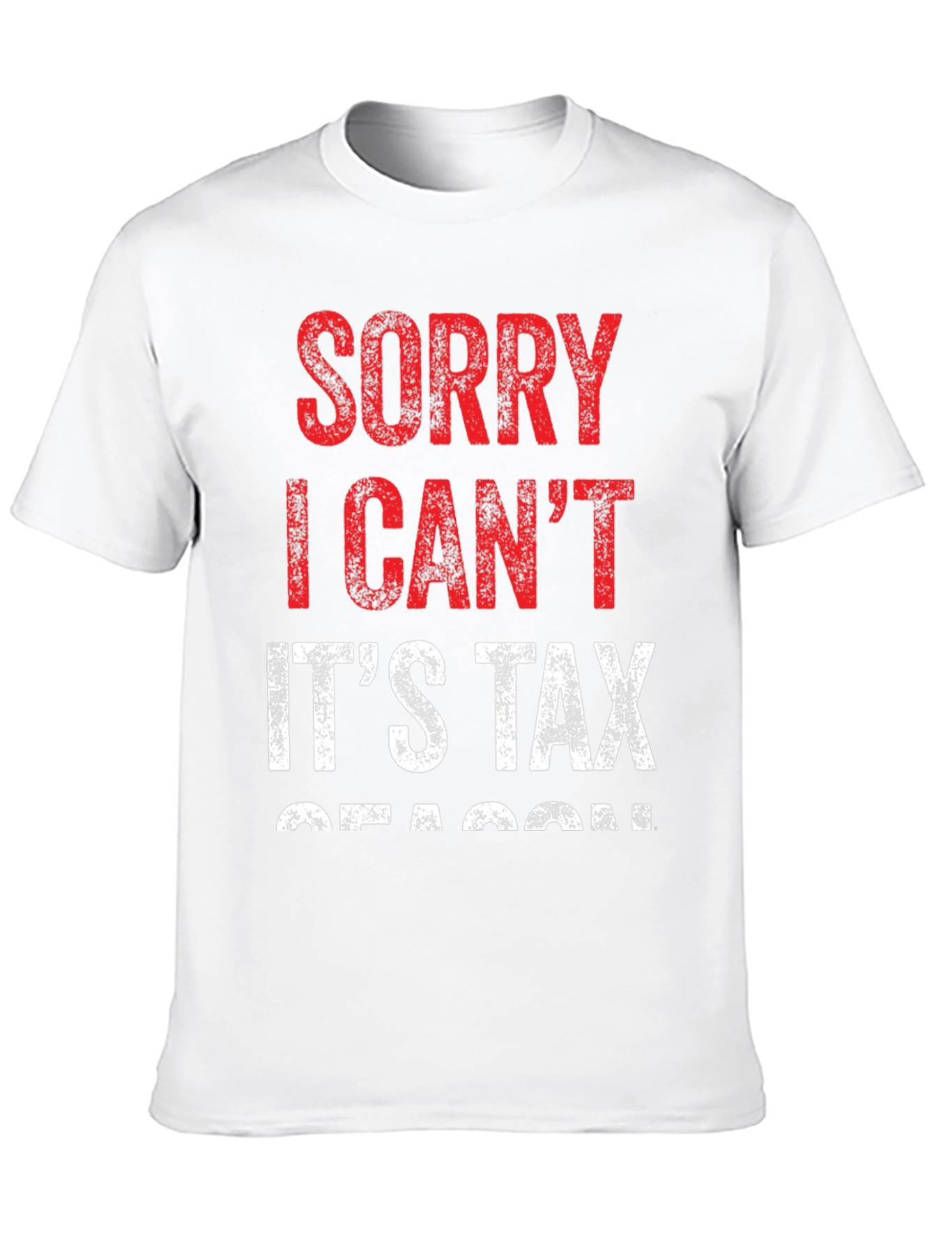 Funny Tax Season T-Shirt - Sorry I Cant