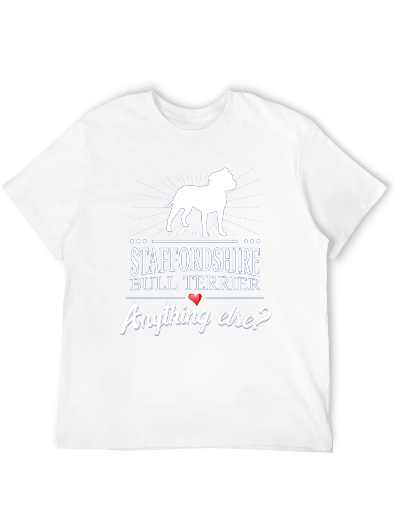 Staffordshire Bull Terrier Anything Else? T-Shirt