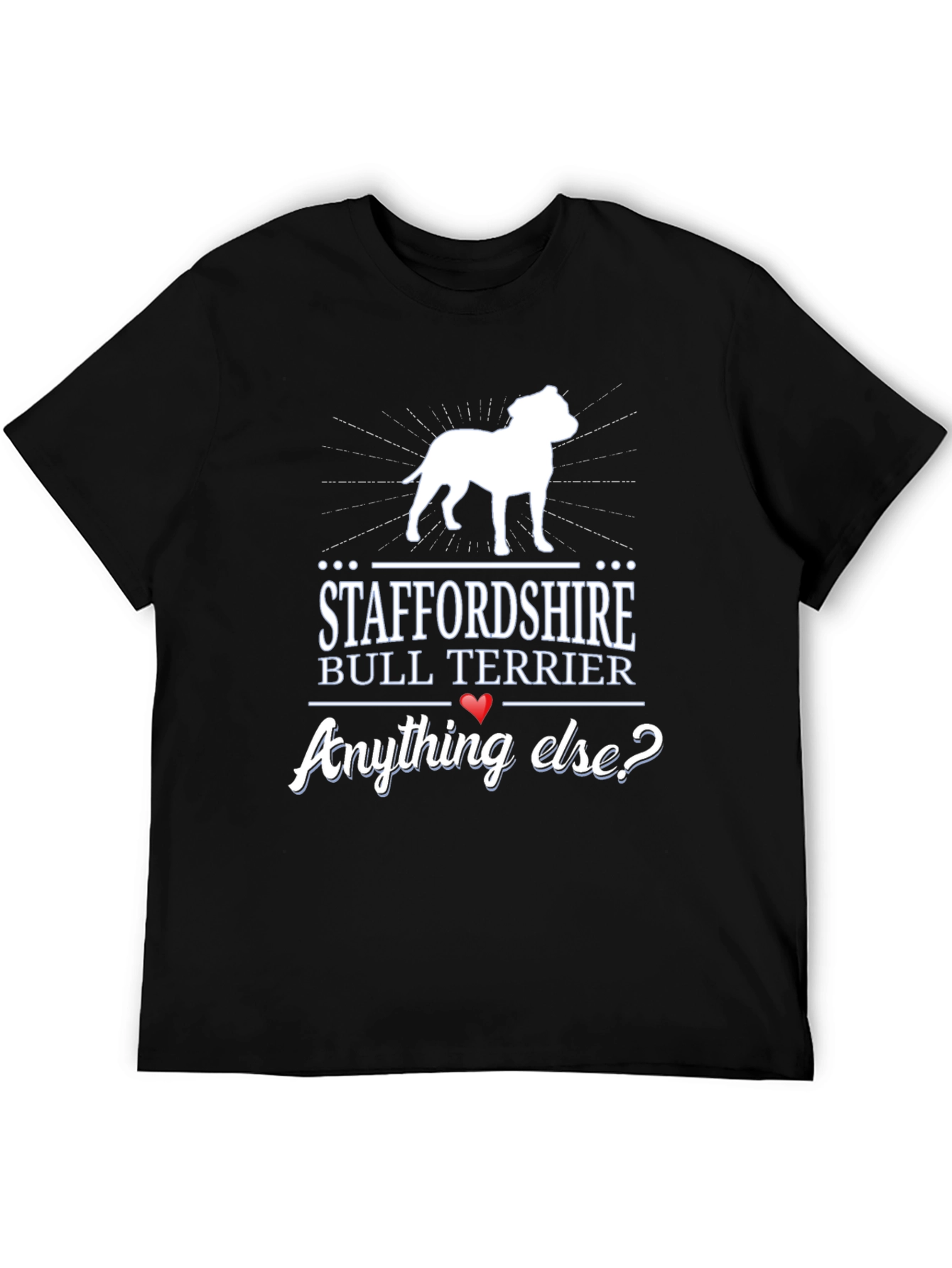 Staffordshire Bull Terrier Anything Else? T-Shirt