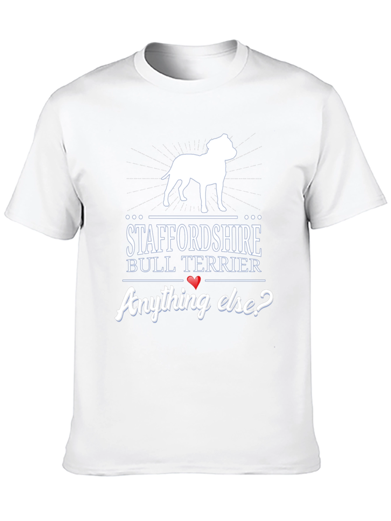 Staffordshire Bull Terrier Anything Else? T-Shirt