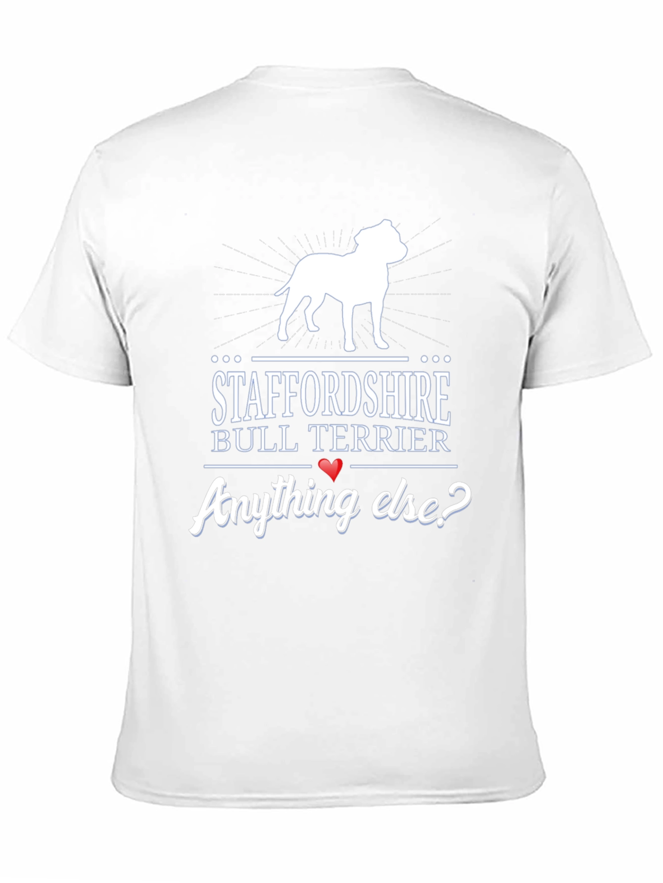 Staffordshire Bull Terrier Anything Else? T-Shirt