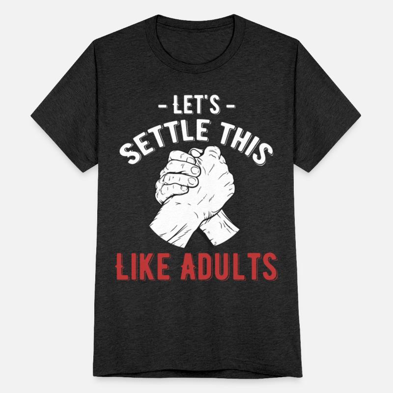 Let's Settle This Like Adults Arm Wrestler