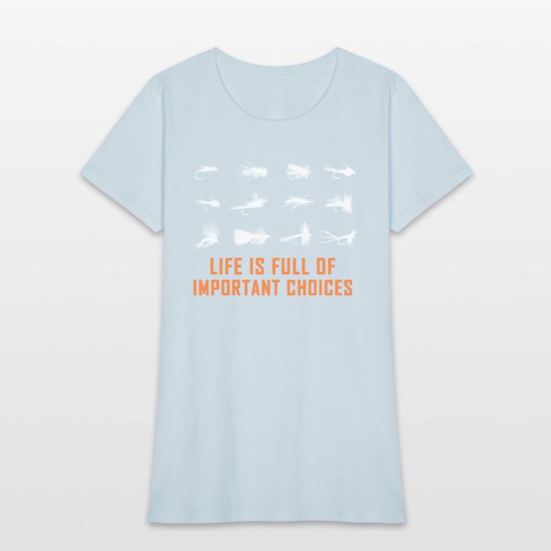 LIFE IS FULL OF IMPORTANT CHOICES fly fishing