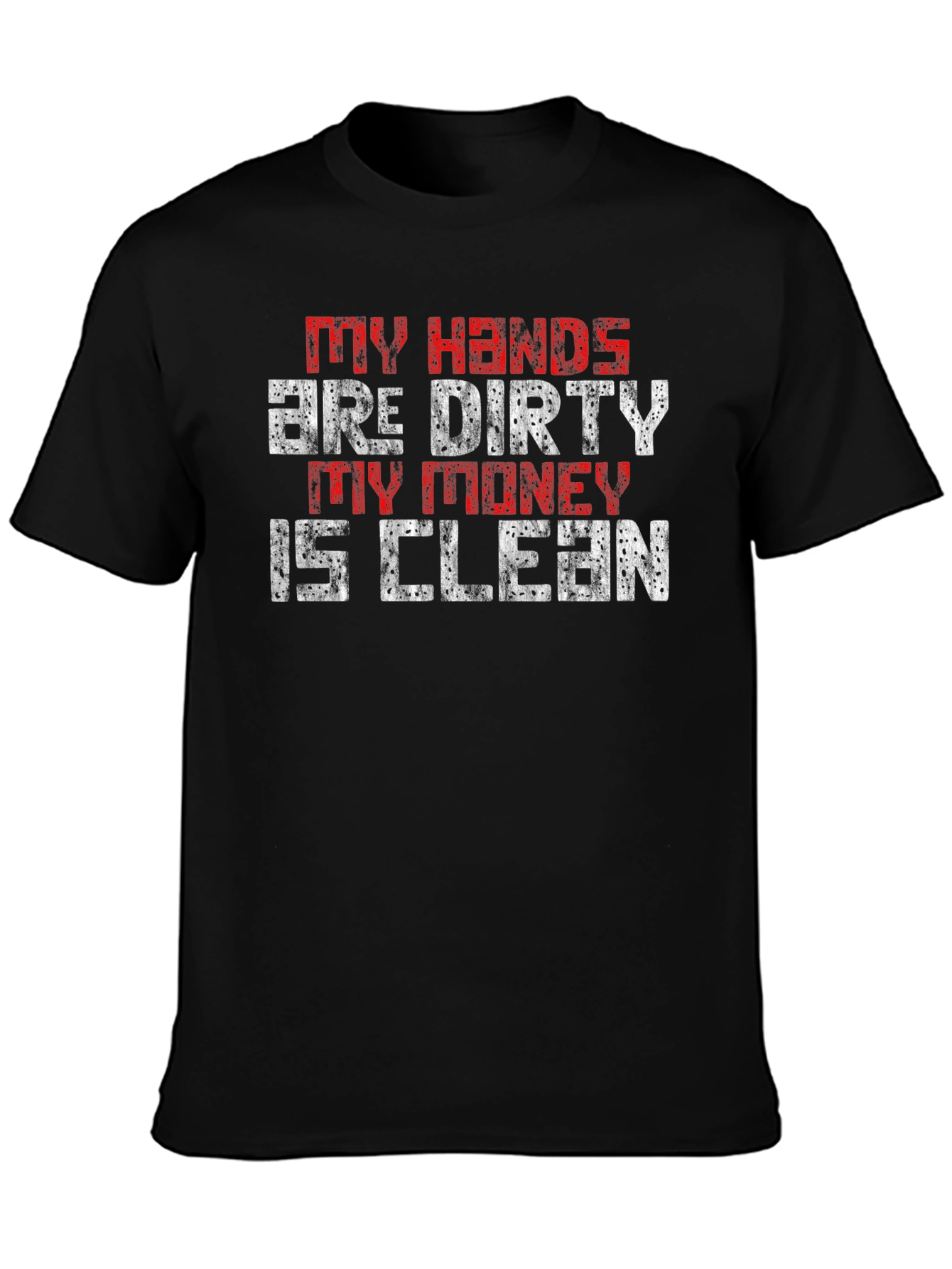 My Hands are Dirty My Money is Clean T-Shirt
