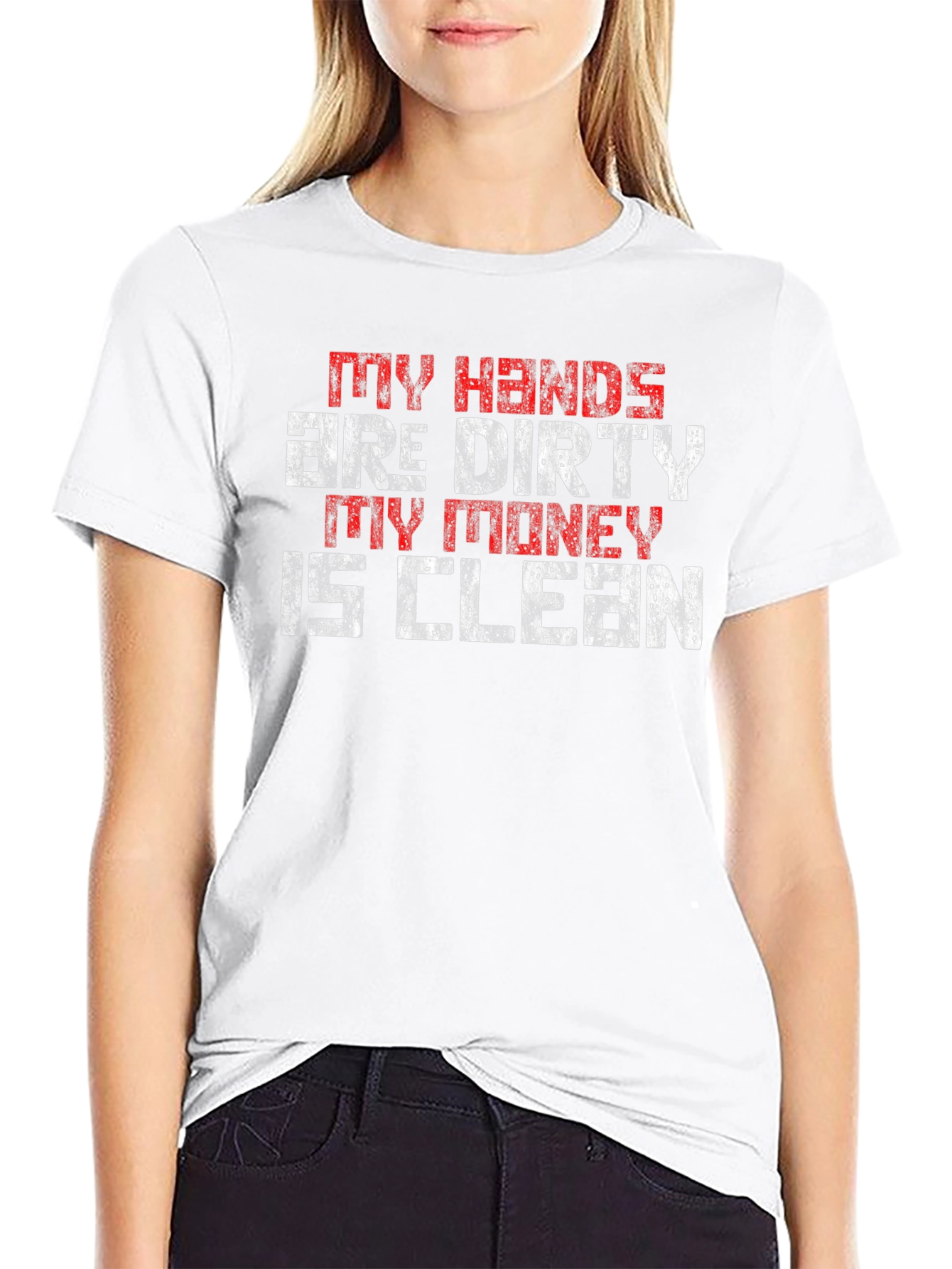 My Hands are Dirty My Money is Clean T-Shirt