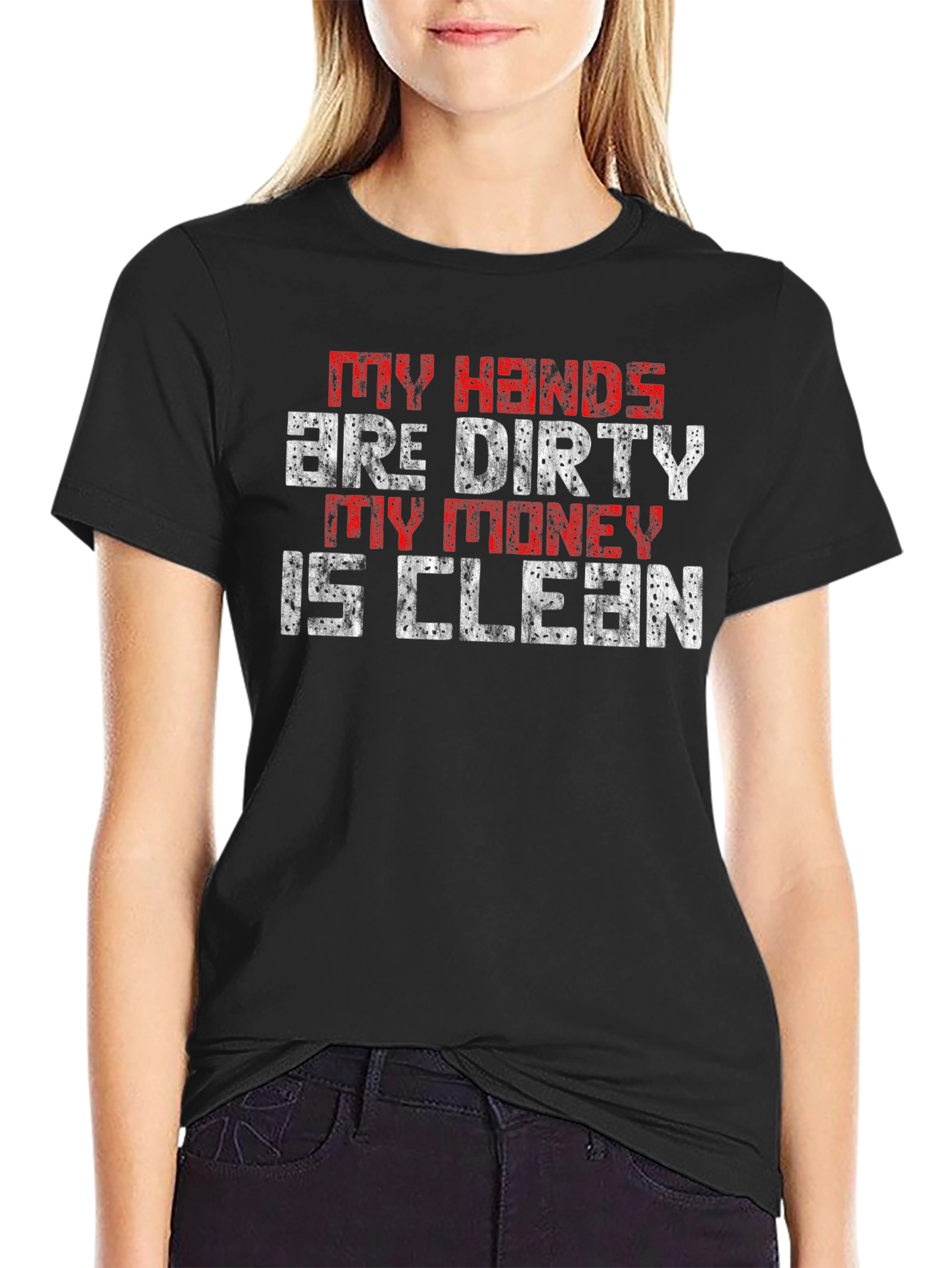 My Hands are Dirty My Money is Clean T-Shirt
