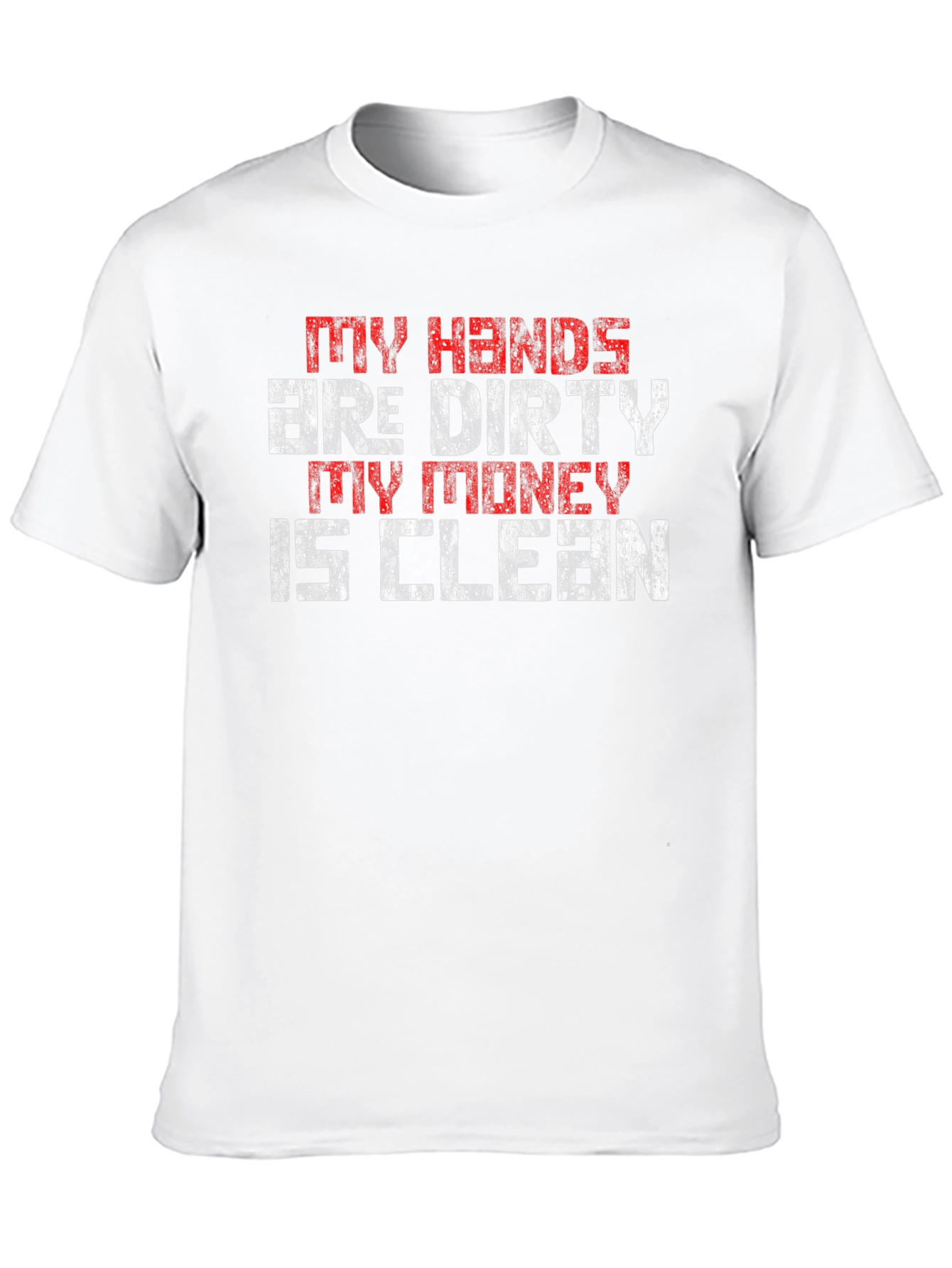 My Hands are Dirty My Money is Clean T-Shirt