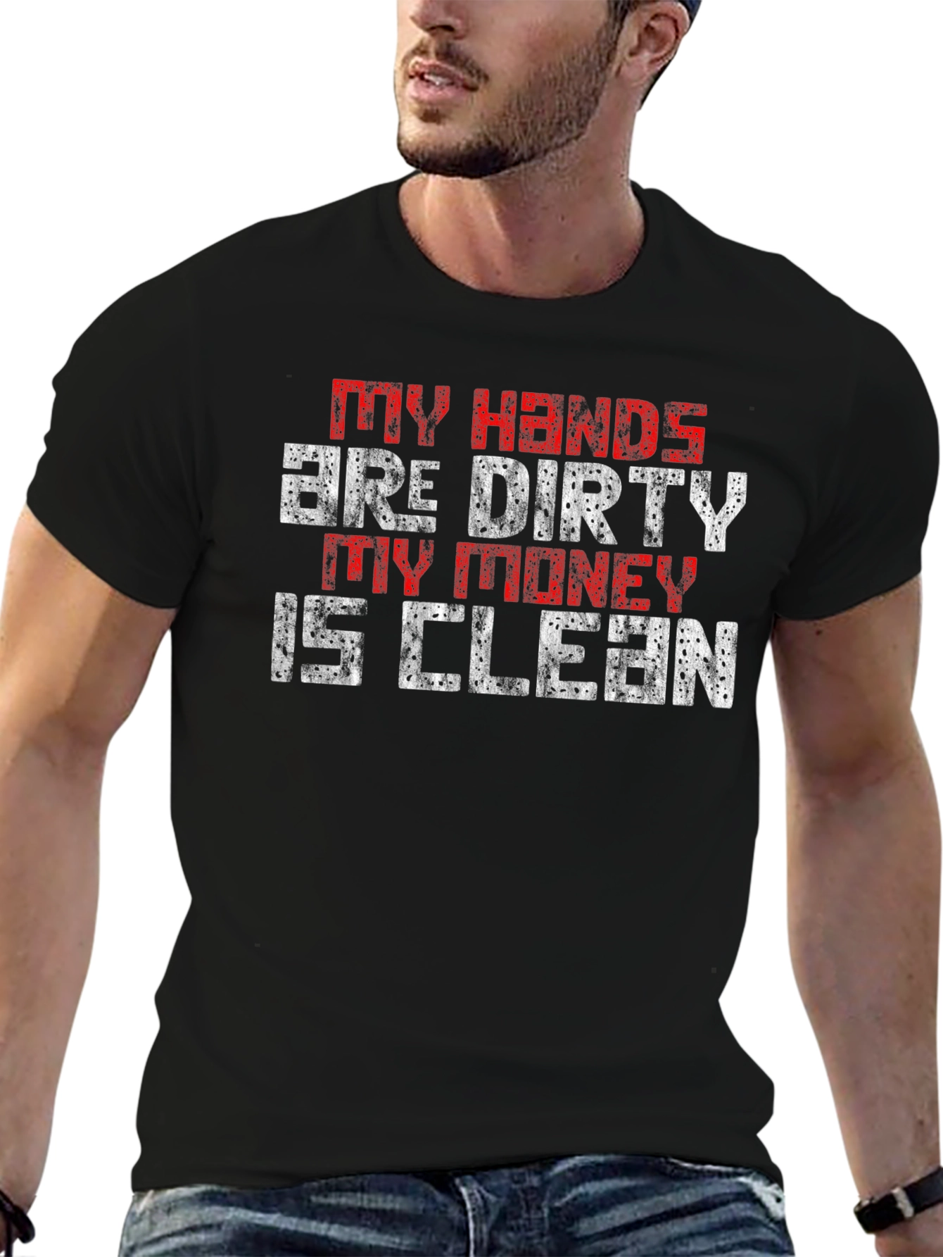 My Hands are Dirty My Money is Clean T-Shirt