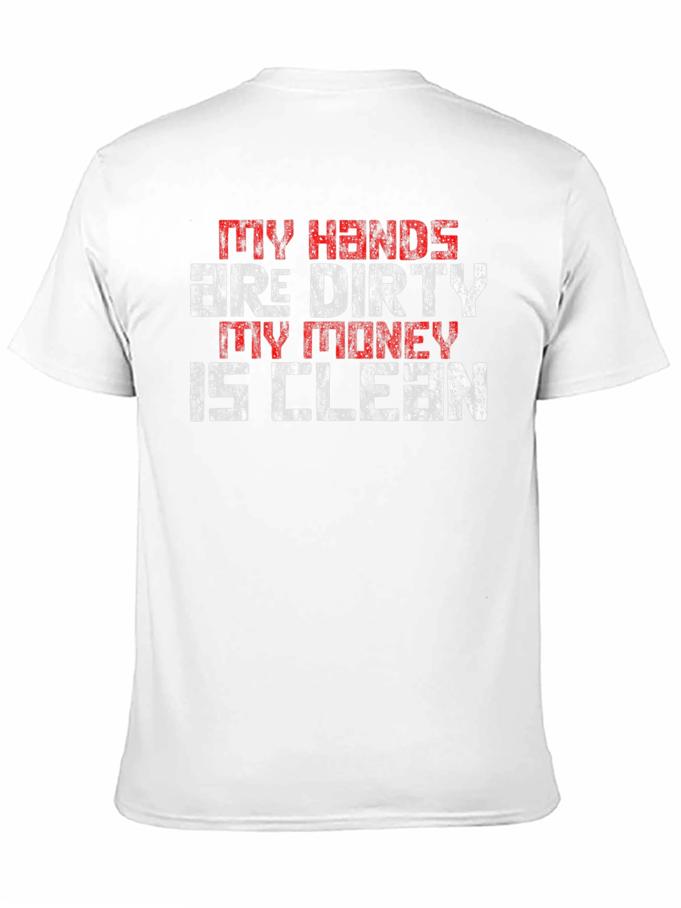 My Hands are Dirty My Money is Clean T-Shirt