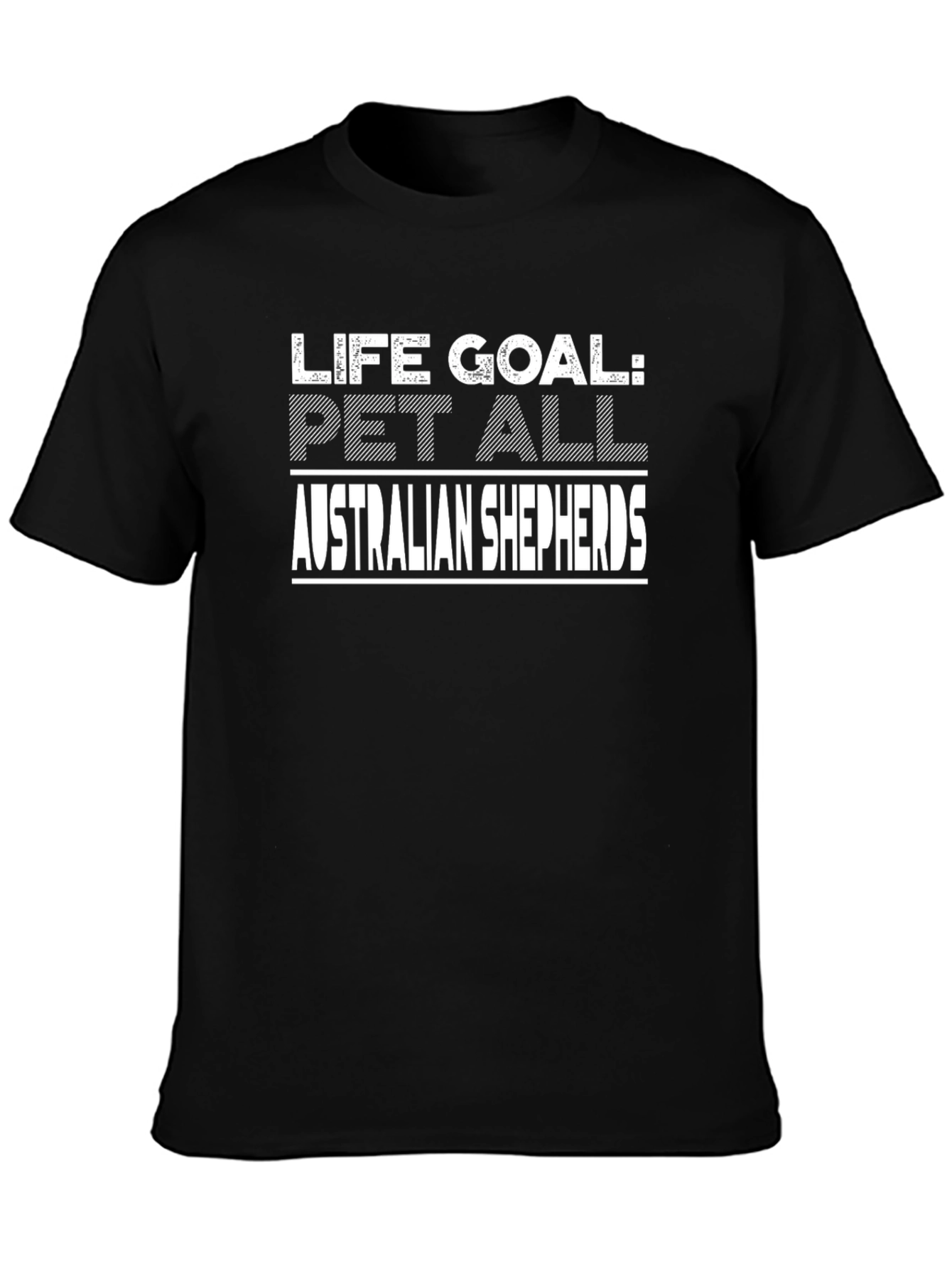 Life Goal: Pet All Australian Shepherds T-Shirt