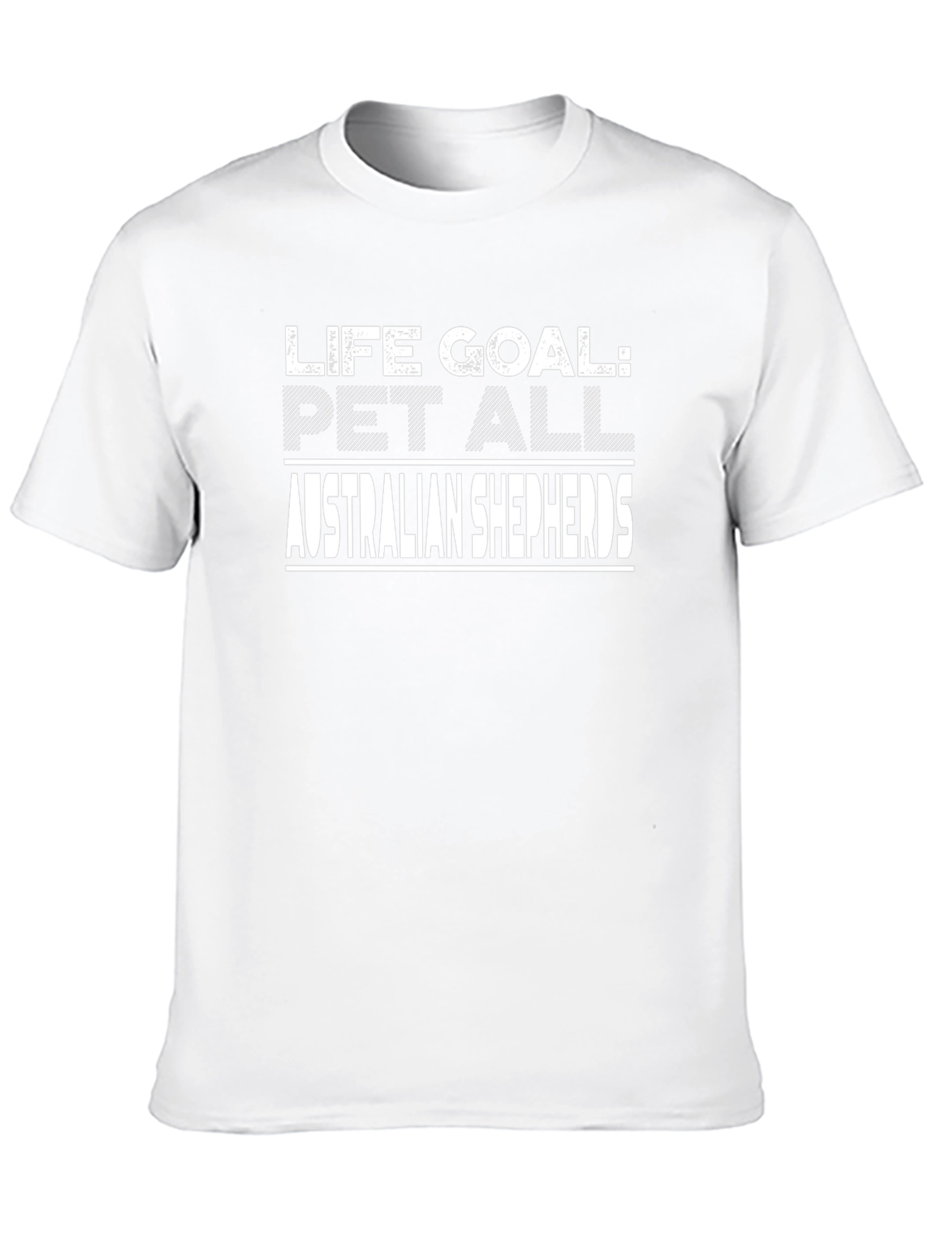 Life Goal: Pet All Australian Shepherds T-Shirt