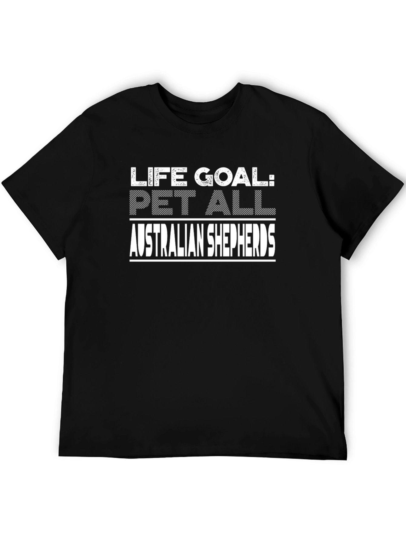 Life Goal: Pet All Australian Shepherds T-Shirt
