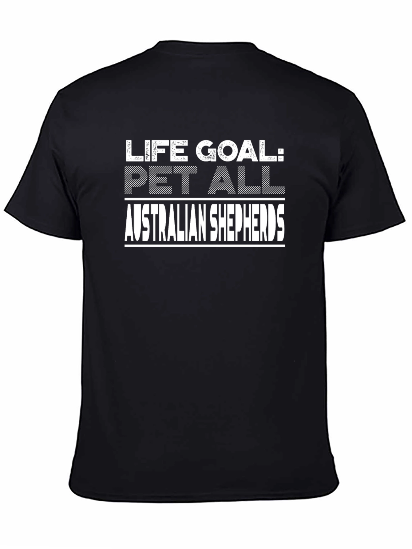 Life Goal: Pet All Australian Shepherds T-Shirt