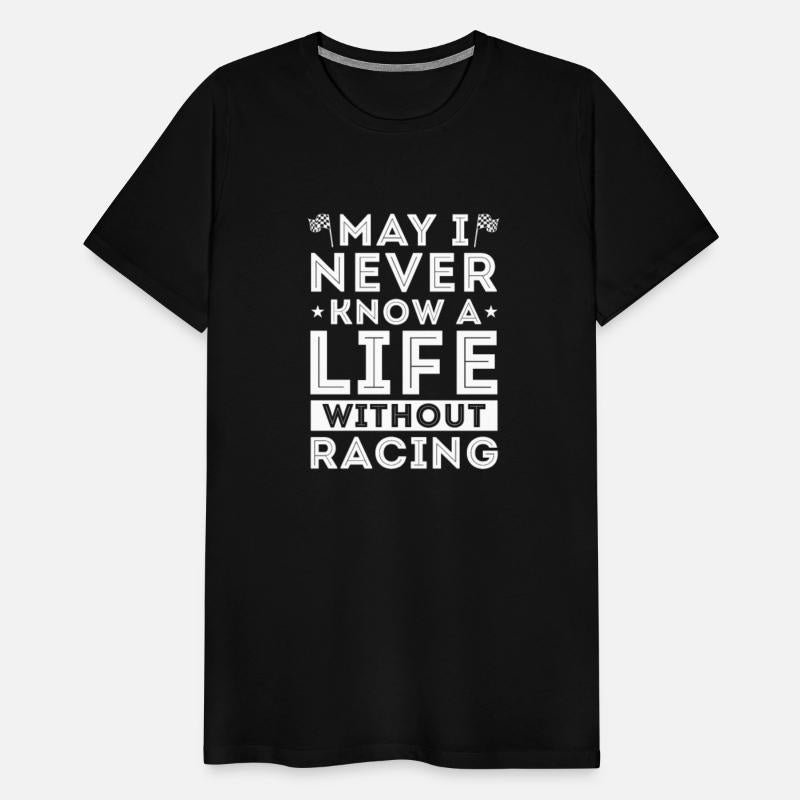 May I Never Know A Life Without Racing