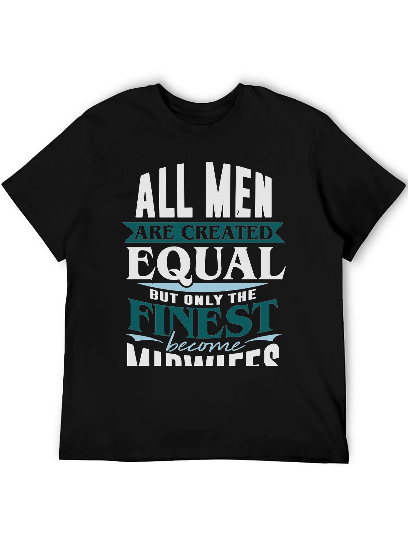 Finest Midwives T-Shirt All Men Created Equal Tee