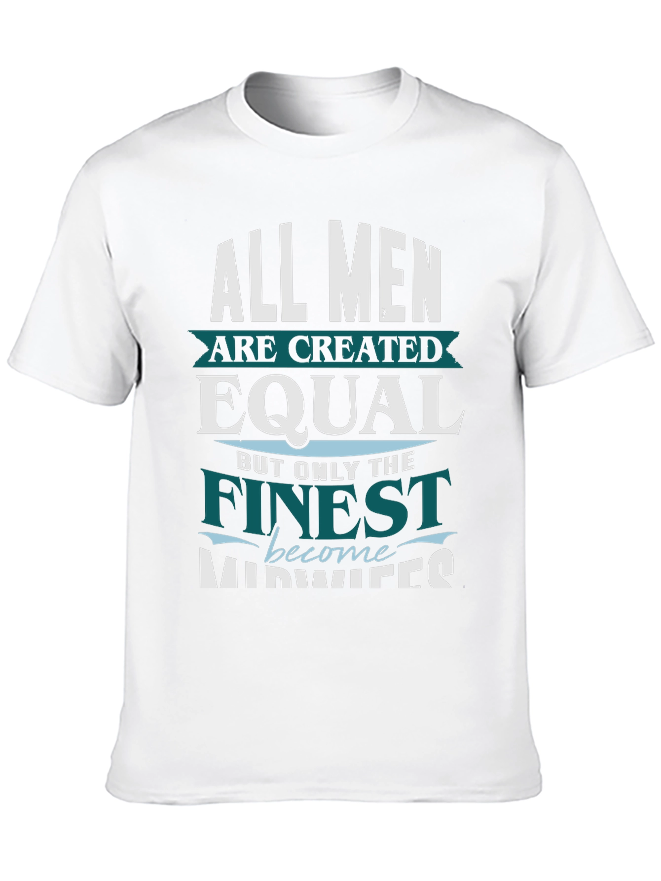 Finest Midwives T-Shirt All Men Created Equal Tee