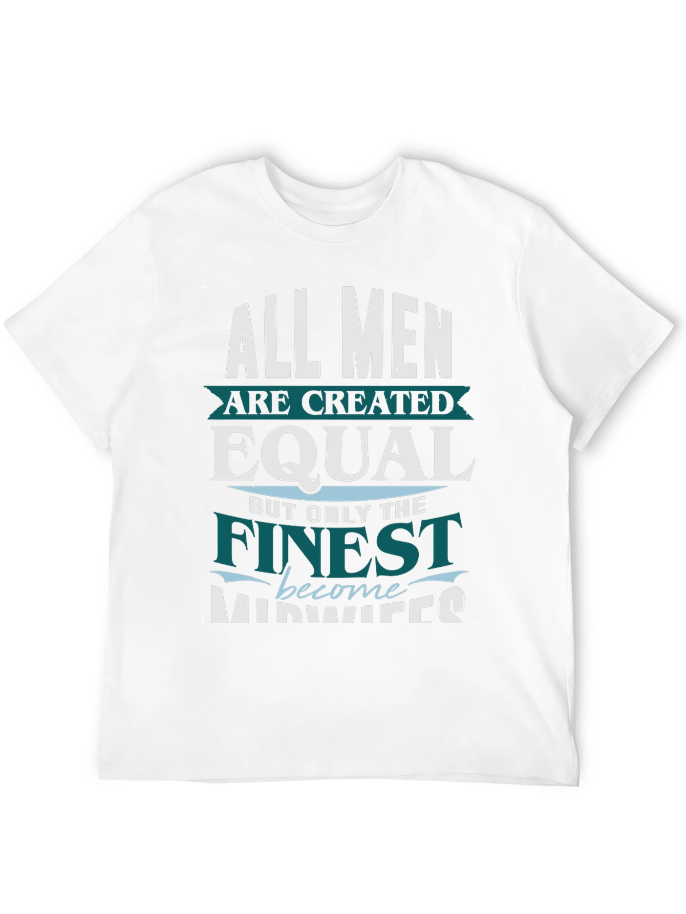 Finest Midwives T-Shirt All Men Created Equal Tee