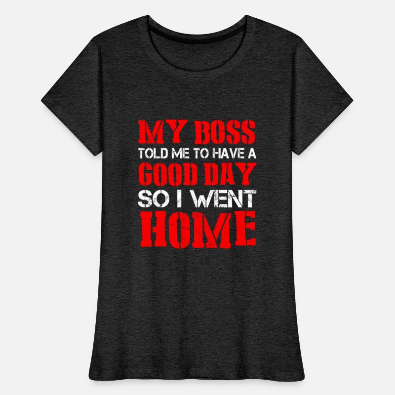 My Boss Told Me Have A Good Day. So I Went Home 21