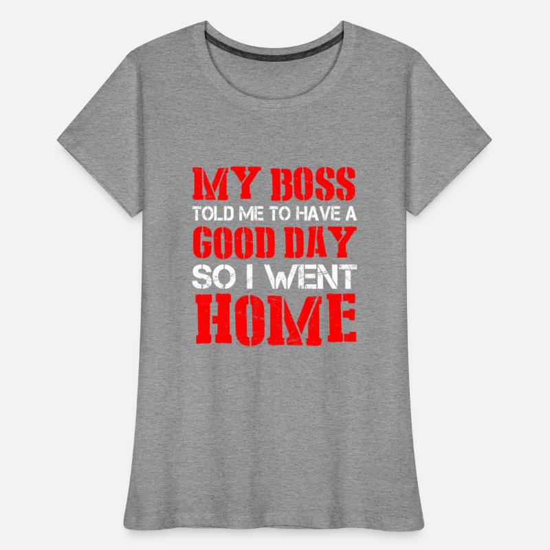 My Boss Told Me Have A Good Day. So I Went Home 21