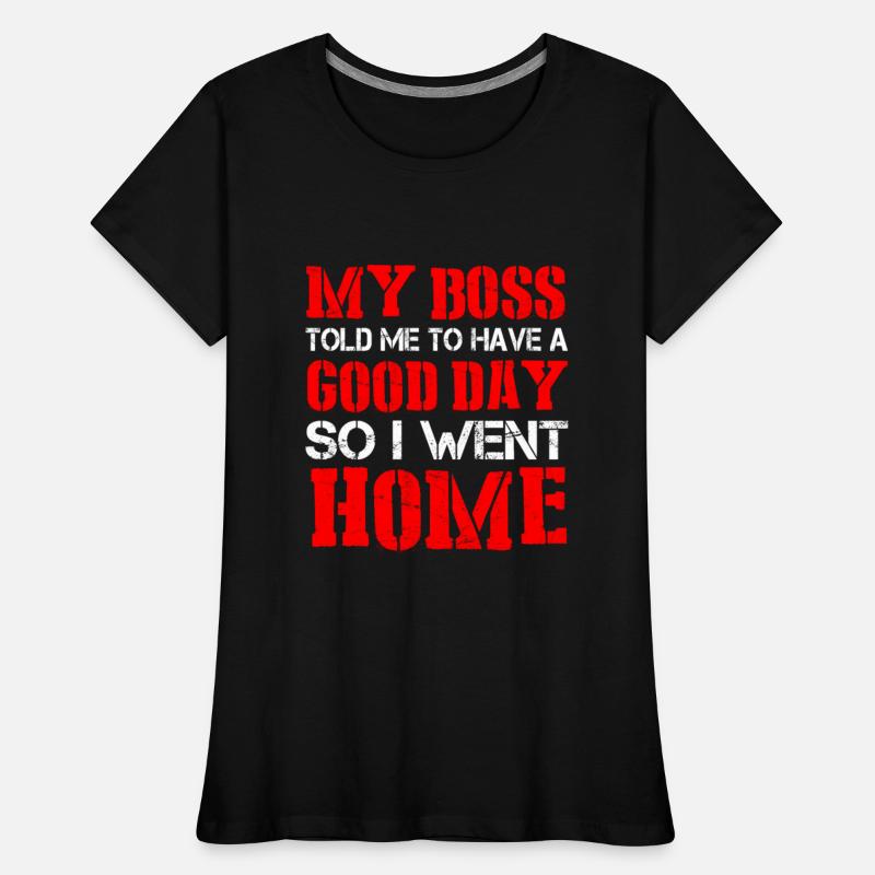 My Boss Told Me Have A Good Day. So I Went Home 21