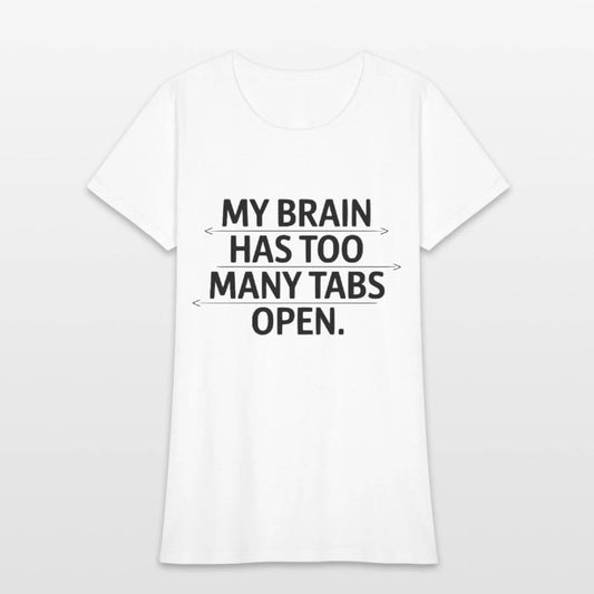 My Brain Has Too Many Tabs Open Funny Quote