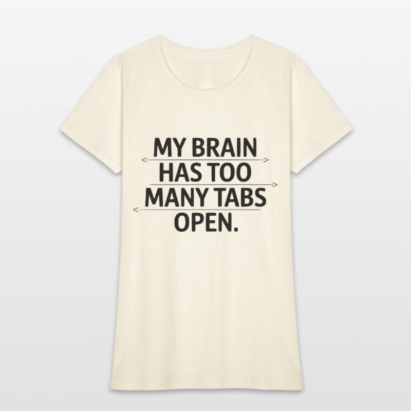 My Brain Has Too Many Tabs Open Funny Quote