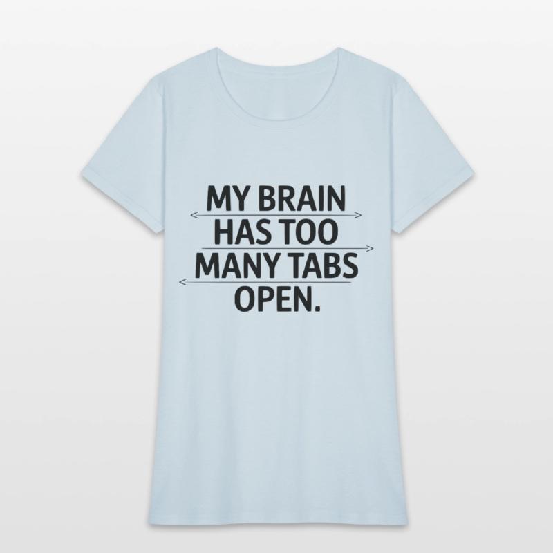 My Brain Has Too Many Tabs Open Funny Quote