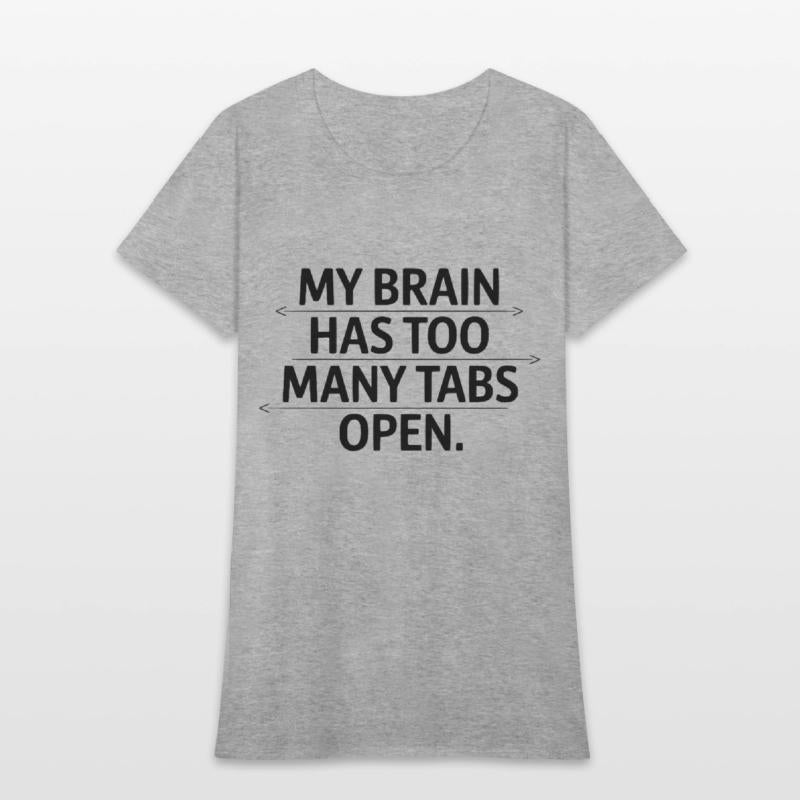 My Brain Has Too Many Tabs Open Funny Quote