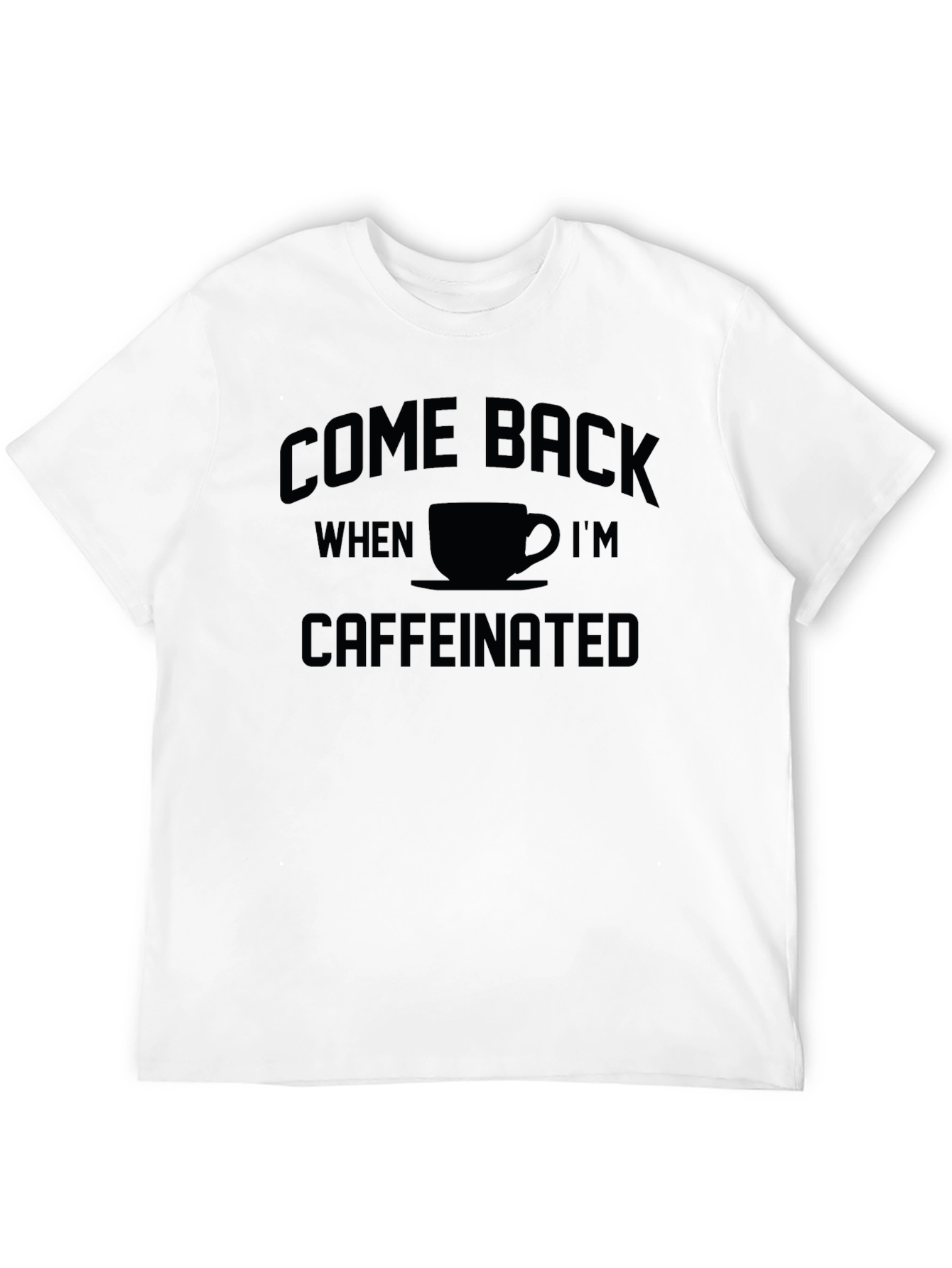 Come Back When Im Caffeinated T-Shirt