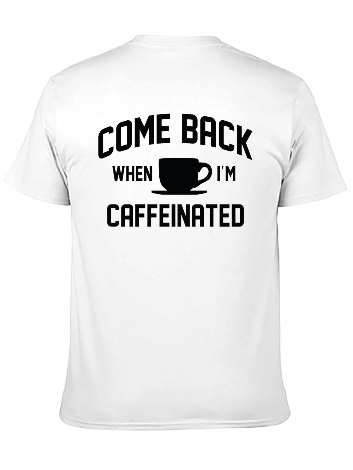 Come Back When Im Caffeinated T-Shirt