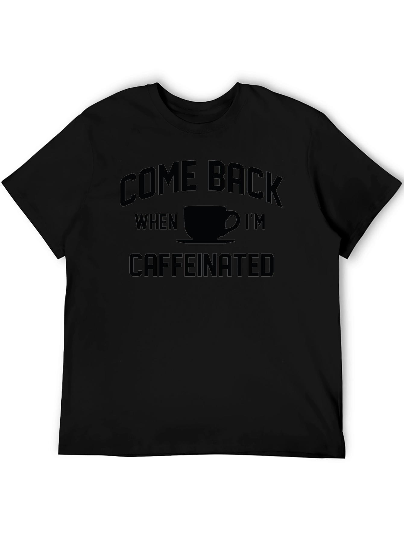 Come Back When Im Caffeinated T-Shirt