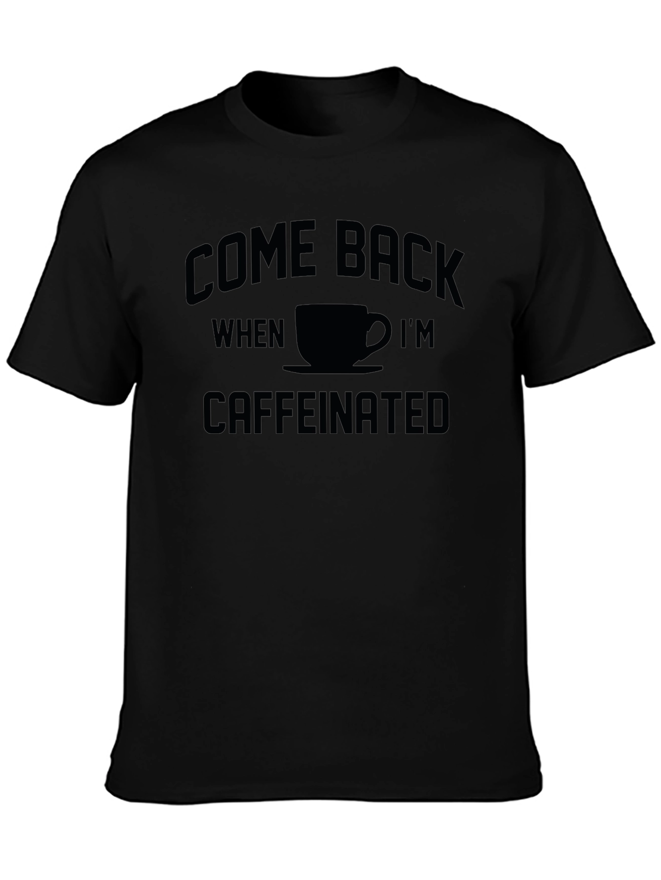 Come Back When Im Caffeinated T-Shirt