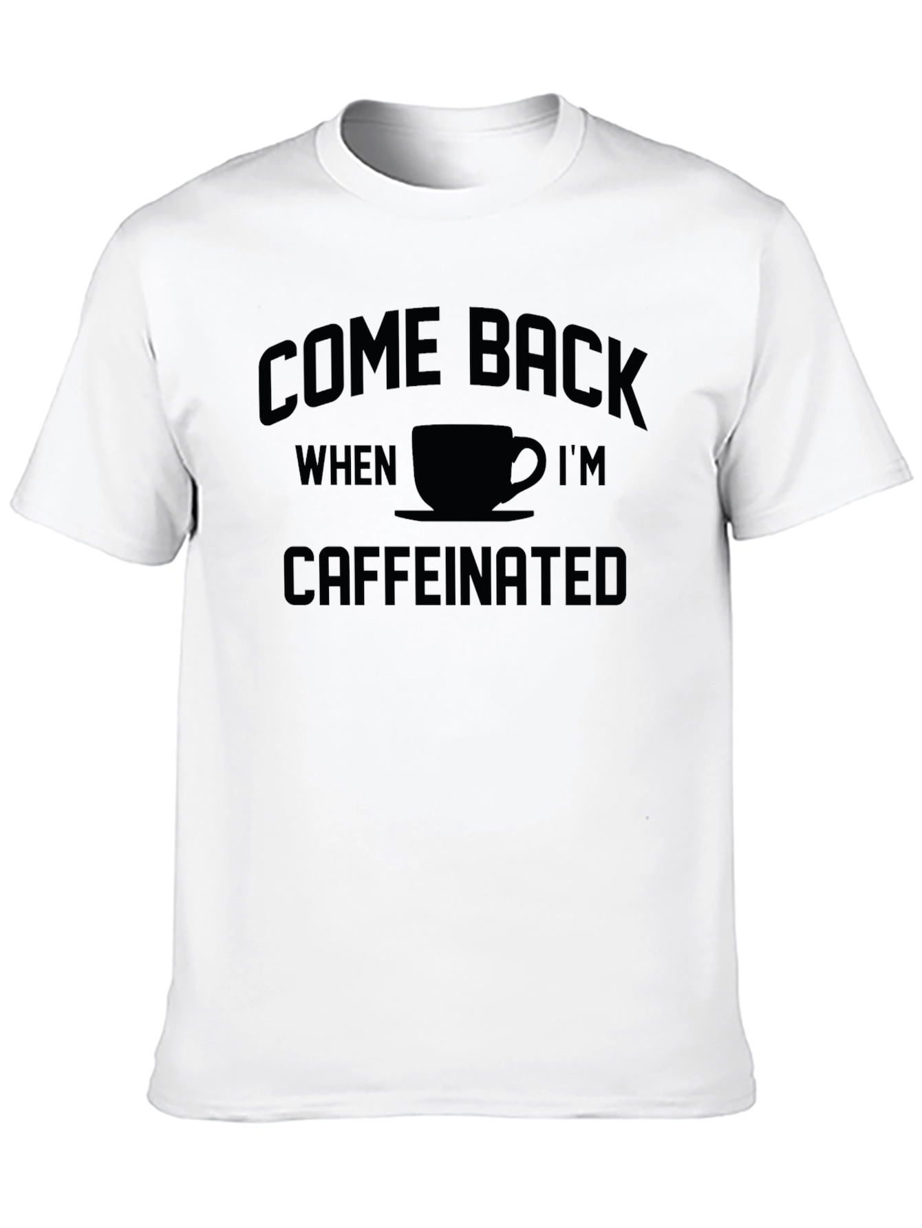 Come Back When Im Caffeinated T-Shirt