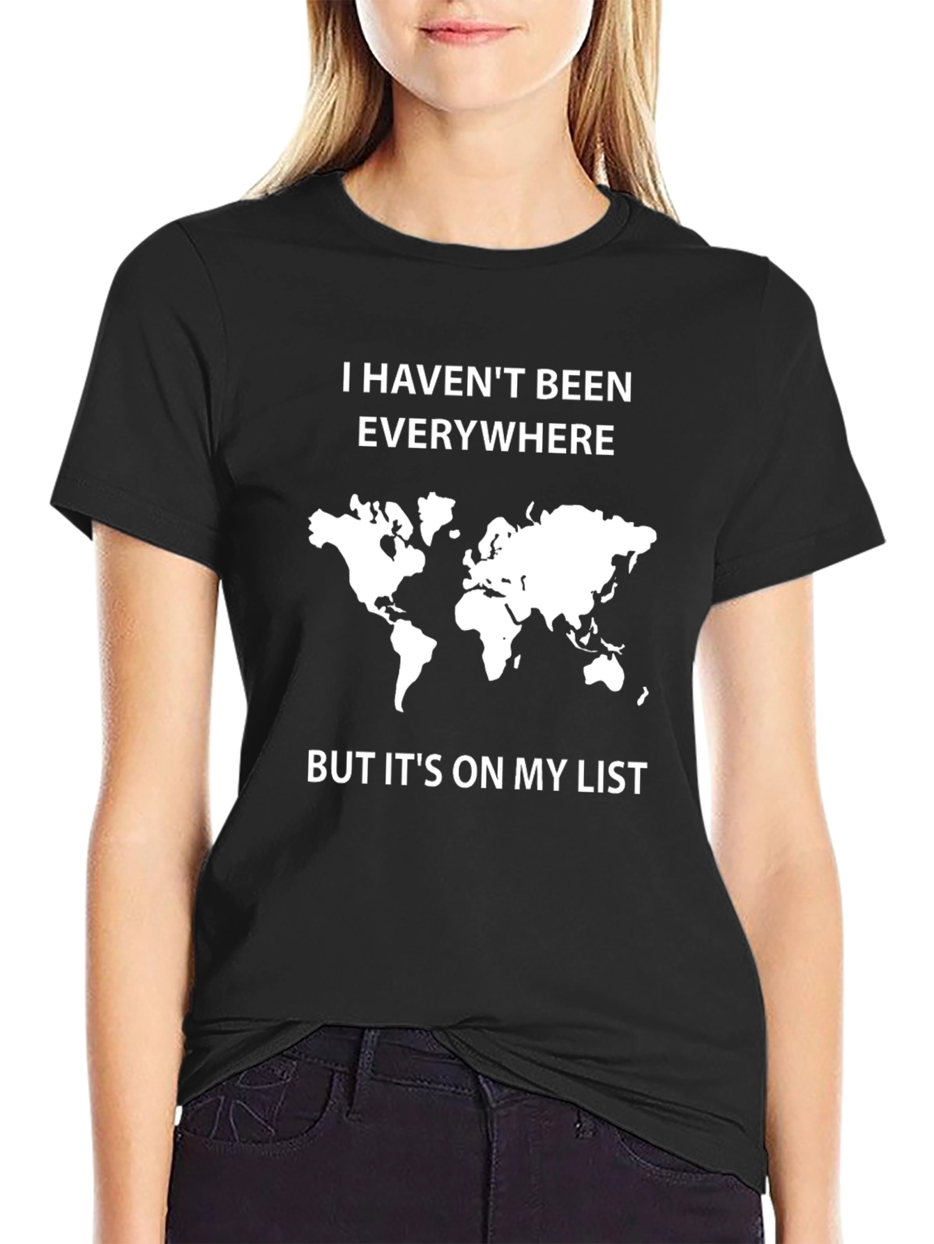 Travel Lover T-Shirt: I Havent Been Everywhere