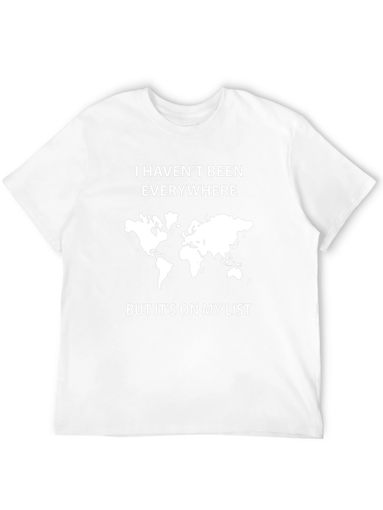 Travel Lover T-Shirt: I Havent Been Everywhere